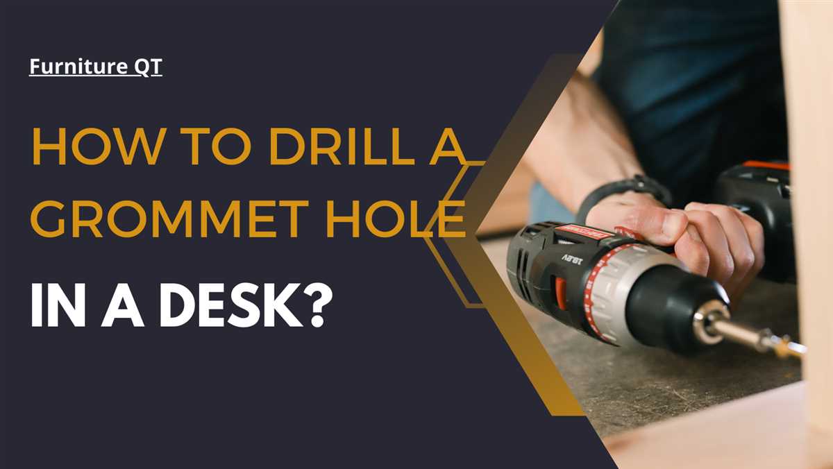 Step-by-Step Guide: Drilling a Grommet Hole in a Desk 5. Choose the Right Drill Bit