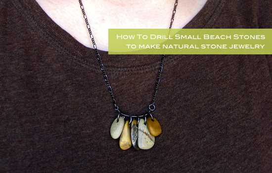 5 Tips for Drilling Holes in Rocks for Jewelry Making Tip 2: Choose the Right Rock