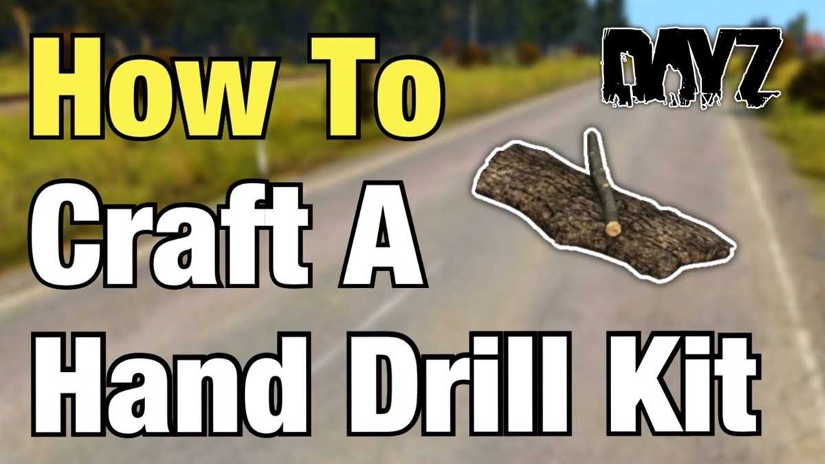 Make a Hand Drill Kit: A Complete Guide for DayZ Players Required Materials