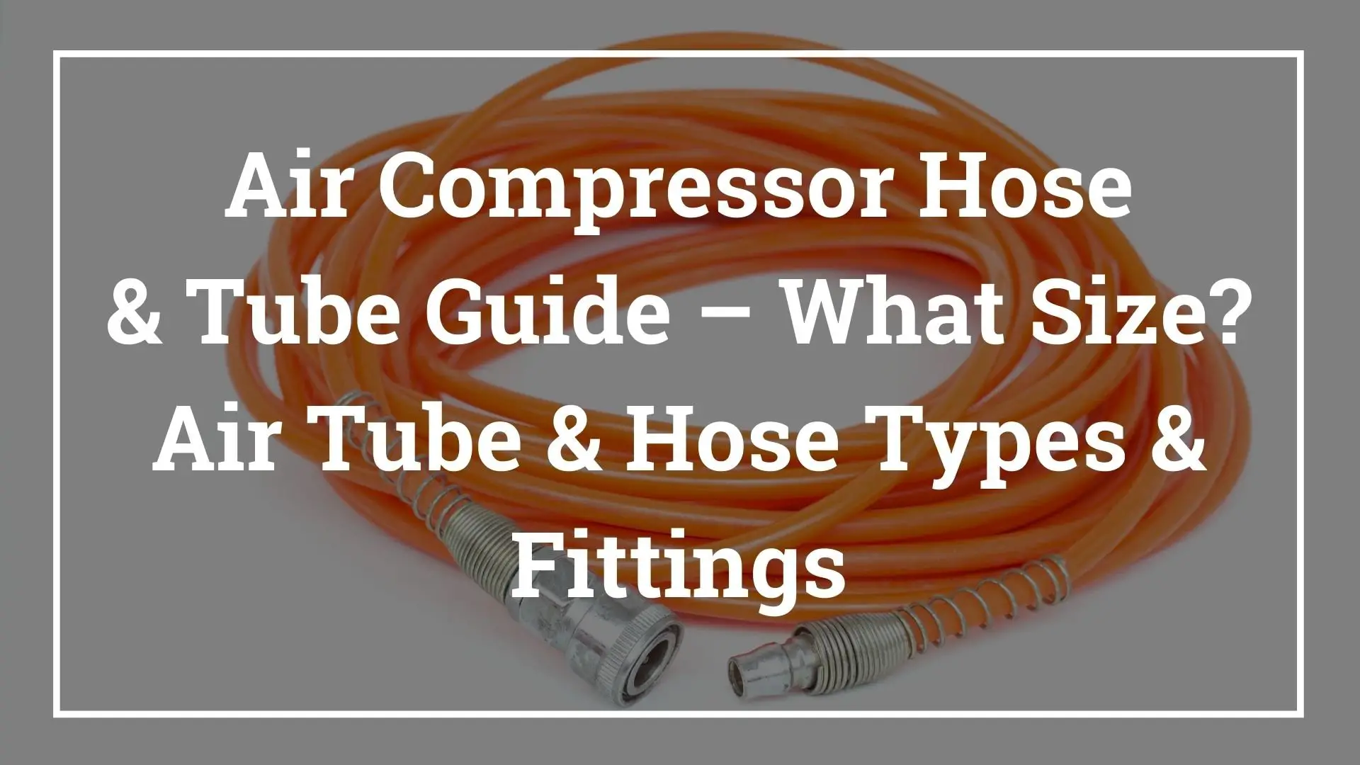 Choosing the Right Size Air Compressor Hose: Everything You Need to Know Proper Storage