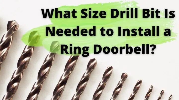 Choosing the Right Drill Bit Size for Installing a Ring Doorbell Features
